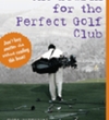 The Search for the Perfect Golf Club by Tom Wishon