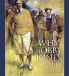 Why Bobby Jones Quit