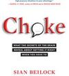 Choke: What the Secrets of the Brain Reveal about Getting It Right When You Have To