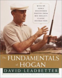 Ben Hogan's wisdom has inspired many golf instructors, like Chuck Evans and David Leadbetter.